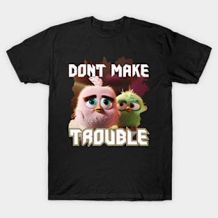 Dont make trouble T-Shirt